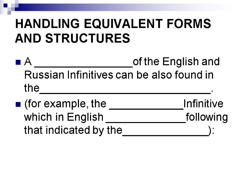 HANDLING EQUIVALENT FORMS AND STRUCTURES A ________________of the English and Russian Infinitives can be